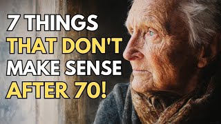 7 Things That Don't Make Sense After 70! — These Truths Hit Hard | Elderly Wisdom 