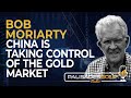 Bob moriarty china is taking control of the gold market