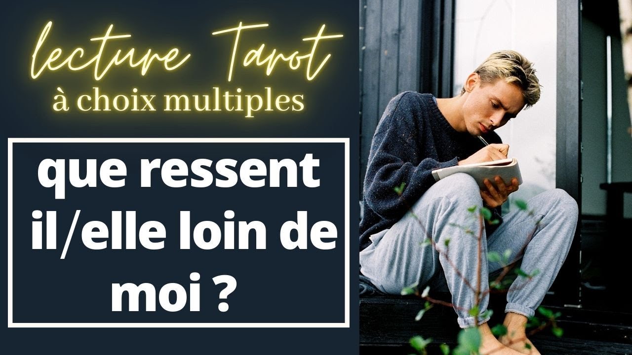 QUE RESSENT-IL/ELLE LOIN DE MOI? - Tirage Tarot choix multiples