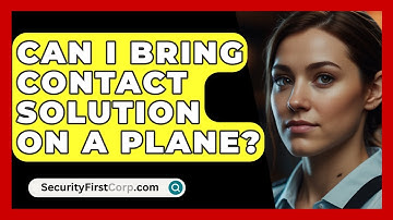 Can I Bring Contact Solution On A Plane? - SecurityFirstCorp.com