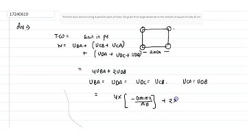 Find the work done to bring 4 particles each of mass 100 gram from large distances to the vertic...