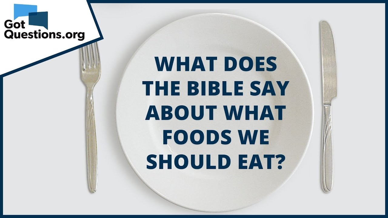 What Does The Bible Say About What Foods We Should Eat? | Gotquestions.Org