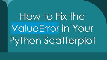 How to Fix the ValueError in Your Python Scatterplot