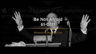 61-0311 Be Not Afraid | William Branham
