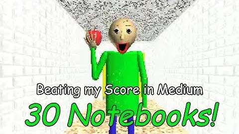 Beating My Score in Medium 30 NOTEBOOKS! - Baldi