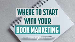 Where to Start With Your Book Marketing
