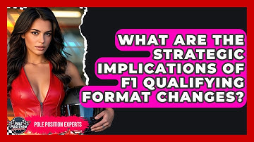 What Are The Strategic Implications Of F1 Qualifying Format Changes? - Pole Position Experts