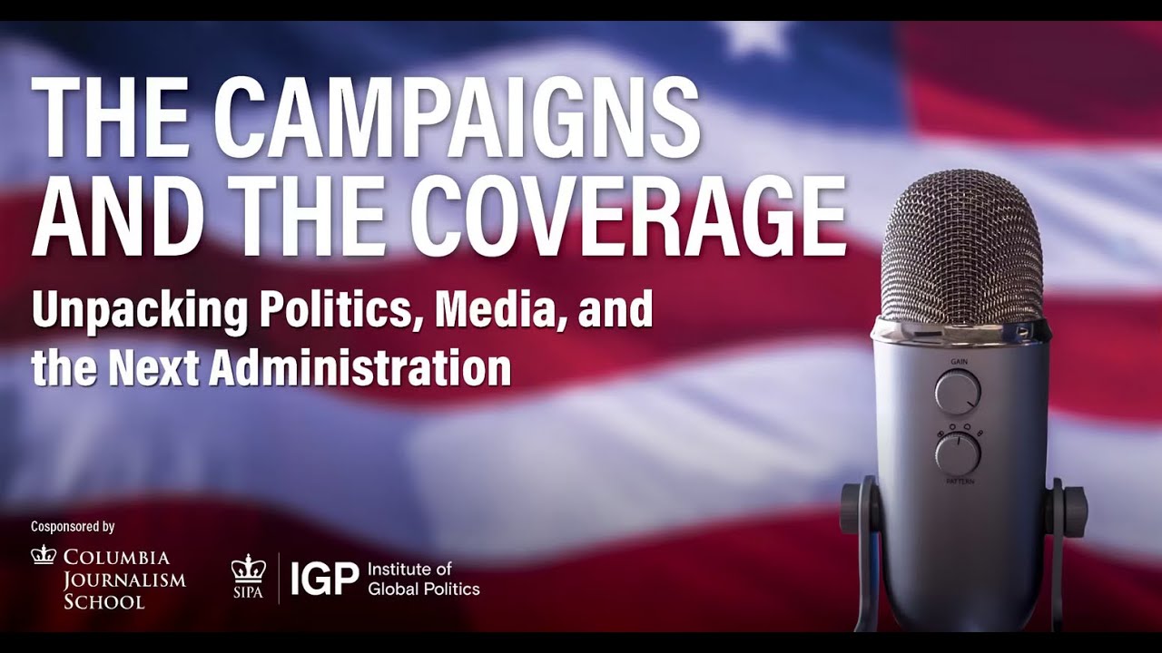 “The Campaigns and the Coverage: Unpacking Politics, Media, and the Next Administration”