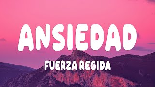 Fuerza Regida - ANSIEDAD