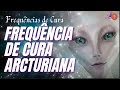 Frequncia de cura arcturiana   frequncias de cura