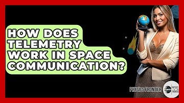 How Does Telemetry Work In Space Communication? - Physics Frontier