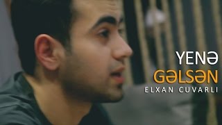 Elxan Cuvarlı - Yene Gelsen Official Video