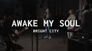 Awake My Soul // Bright City