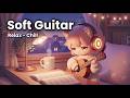Soft Guitar Lofi 🎸 Lofi Study Beats ✨ Calm Focus for Reading &amp; Relax | [ Lofi Hip Hop  ]
