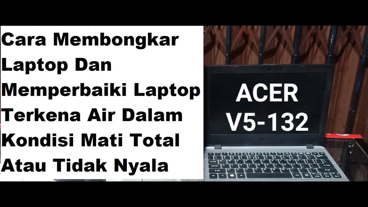 cara membongkar laptop acer v5-132 dan memperbaiki mati total atau