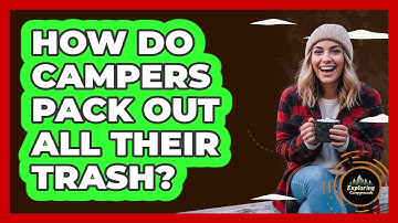 How Do Campers Pack Out All Their Trash?