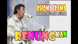 RENUNGKAN - RHOMA IRAMA KARYA: HUSAIN AUDAH