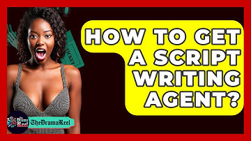 How To Get A Script Writing Agent? - The Drama Reel