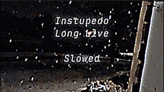 instupedo (Long live) [ S l o w e d ]