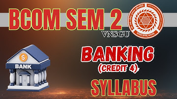 VNSGU | BCOM SEM 2 | BANKING CREDIT 4 SYLLABUS | E-ABHYASU