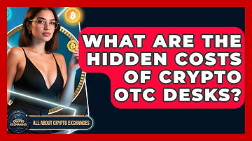 What Are The Hidden Costs Of Crypto OTC Desks? - All About Crypto Exchanges