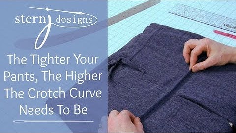 Pants Fitting - Tighter  Pants = Higher Crotch Curve