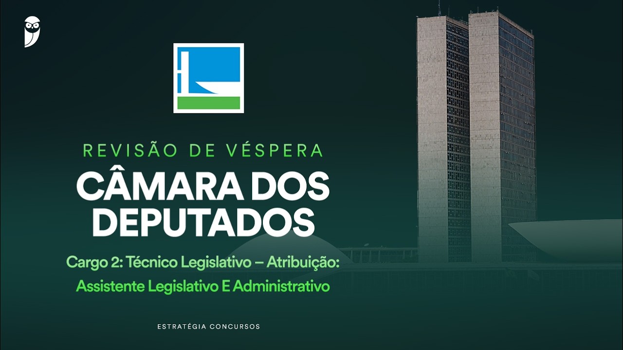 Revisão de Véspera Câmara dos Deputados: Técnico Legislativo- Assistente Legislativo  Administrativo