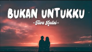 Download Lagu Tiara Andini - Bukan Untukku (Lirik Lagu) MP3