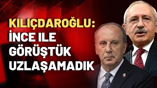 Kemal Kılıçdaroğlundan Muharrem İnce Açıklaması
