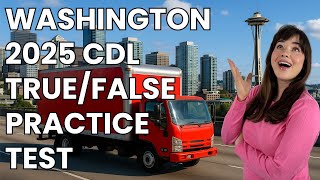 Washington CDL True or False Test 2025 — 50 Questions with Explained Answers!
