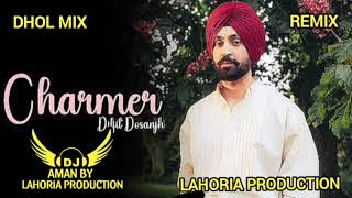 Charmer  Dhol Mix  Diljit Dosanjh Ft Lahoria Production  Latest Remix Song 2025