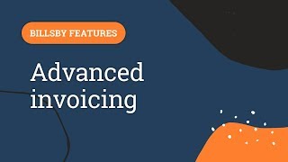 Billsby Features: Advanced Invoicing