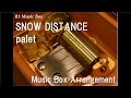 SNOW DISTANCE/palet [Music Box]