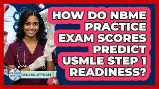 How Do NBME Practice Exam Scores Predict USMLE Step 1 Readiness? - Med School Survival Guide