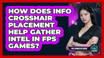 How Does Info Crosshair Placement Help Gather Intel In FPS Games? - Pro Gaming Network