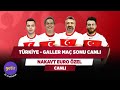 Türkiye - Galler Maç Sonu Canlı | Serdar Ali Çelikler & Ali Ece & Uğur K. & Yağız S. | Nakavt