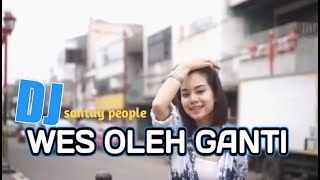 WES OLEH GANTI || DJ SLOW BASS || mbiyen aku mbok sio sio