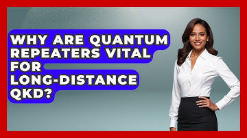 Why Are Quantum Repeaters Vital For Long-distance QKD? - Quantum Tech Explained