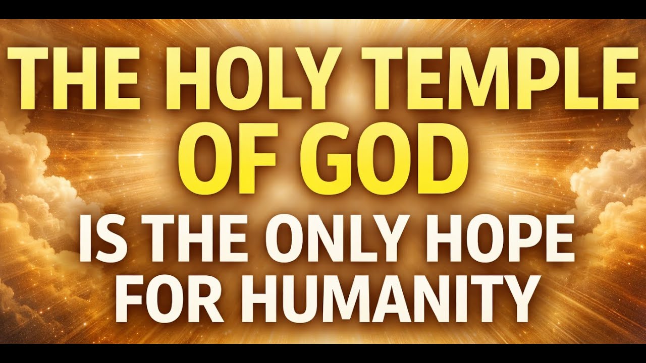 The Holy Temple of God Is the Only Hope for Humanity