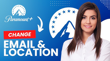 How to Change Email and Location on Paramount Plus (Best Method)
