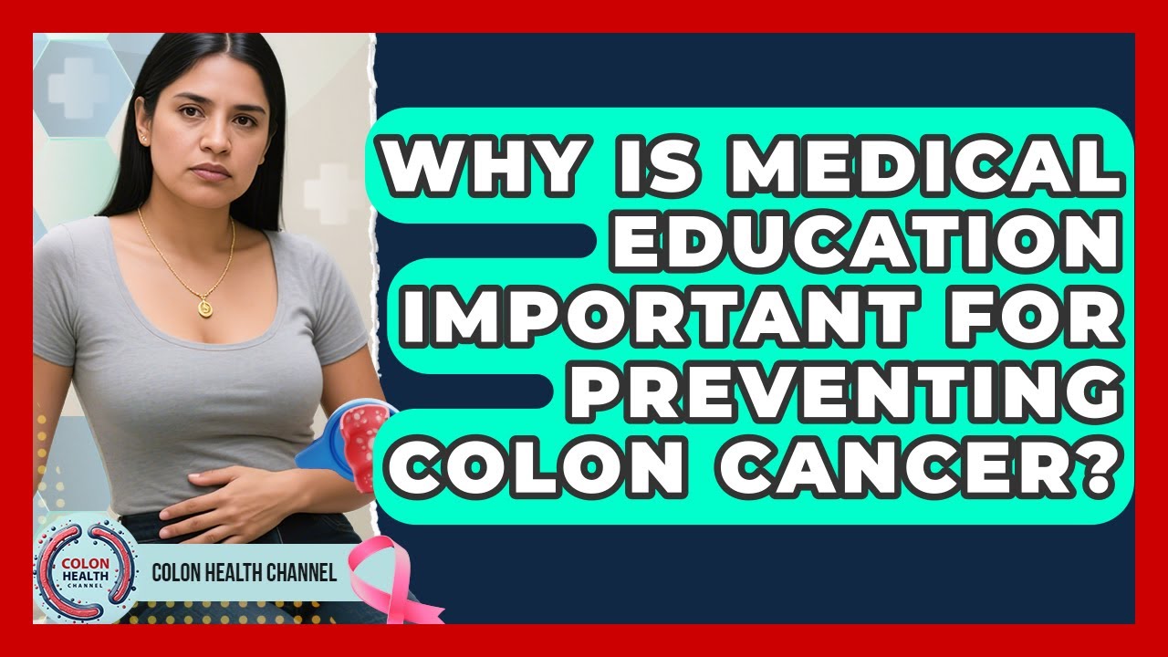 Why Is Medical Education Important for Preventing Colon Cancer? | Colon Health Channel