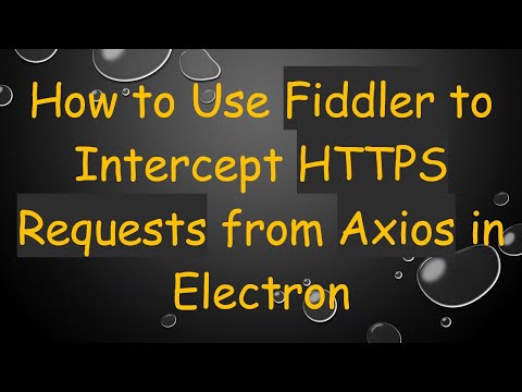 How to Use Fiddler to Intercept HTTPS Requests from Axios in Electron