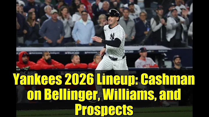 Yankees 2026 Lineup: Cashman on Bellinger, Williams, and Prospects