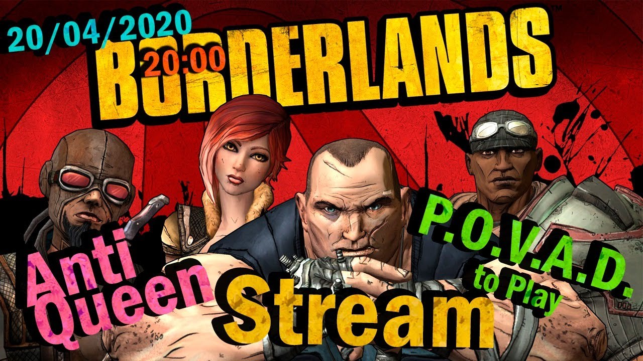 BORDERLANDS sTREAM Anti Queen & P.O.V.A.D.