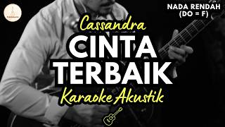 Cassandra - Cinta Terbaik (Karaoke Akustik) Lower Key / Nada Rendah | High Quality Audio