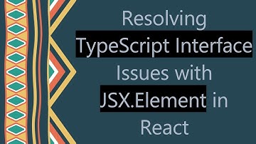 Resolving TypeScript Interface Issues with JSX.Element in React