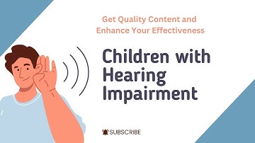 Children with Hearing Impairment | Educational Strategies & Inclusion | Special Educationa Inclusi
