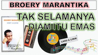 Lyrics - TAK SELAMANYA DIAM ITU EMAS - BROERY MARANTIKA