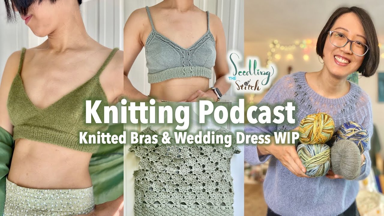 Knitted bras, wedding dress crocheting & Keitodama // July 2023 - Seedling  Stitch Knitting Podcast 