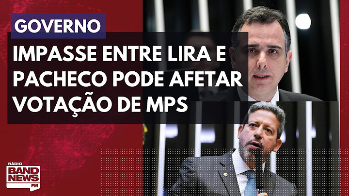 Impasse entre Lira e Pacheco pode afetar votação de MPs importantes para o governo